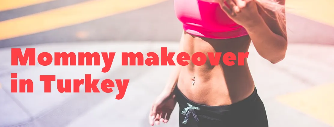 Financing Your Mummy Makeover in Turkey: What You Need to Know